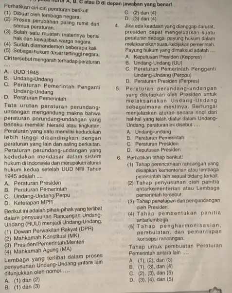 Perhatikan ciri-ciri peraturan berikut! (1) Dibuat oleh lembaga negara: (2) Proses perubahar paling rumit dari semua peraturan. (3) Salah satu muatan materinya berisi hak