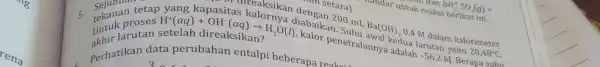 perhatikan data perubahan entalpi beberapa reakoil 5. tekan proses H^+(aq)+OH^-(aq)arrow H_(2)O(I) penetralanny kedua larutan yaitu 20,48^circ C Sejumate 200 ukum larutan setelah direaksikan? mL