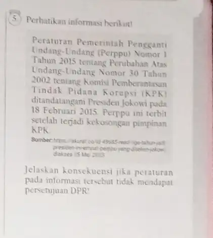 Perhatikan informasi berikut! Peraturan Pemerintah Pengganti Undang-Undang (Perppu)Nomor I Tahun 2015 tentang Perubahan Atas Undang-Undang Nomor 30 Tahun 2002 tentang Komisi Pemberantasan Tindak Pidana