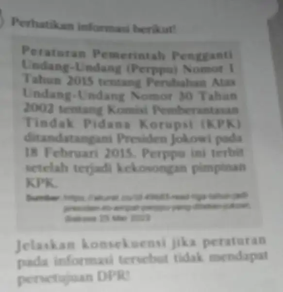 Perhatikan informasi berikut! res erintah Pen gganti Undang-Undang (Per ppu) Nomor I Tahun 2015 tentang Perubahan Atas Undan g-Undang Nomor 30 T ahun 2002