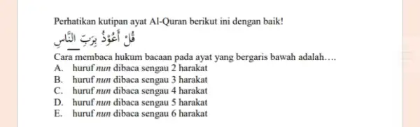 Perhatikan kutipan ayat Al-Quran berikut ini dengan baik! __ sáci có Cara membaca hukum bacaan pada ayat yang bergaris bawah adalah __ A. huruf