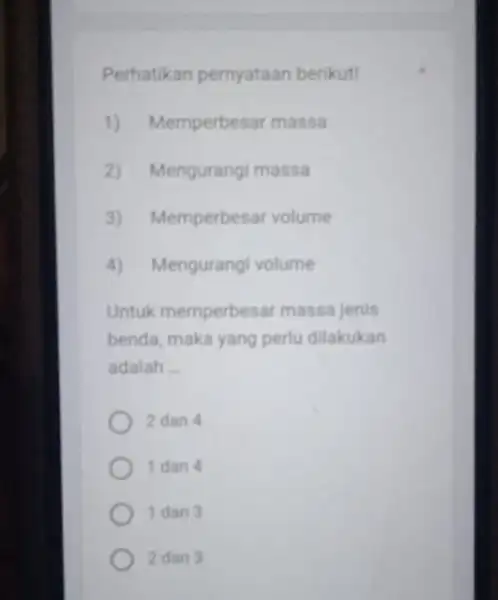 Perhatikan pernyataan berikut! 1) Memperbesar massa 2) Mengurangi massa 3) N temperbesar volume 4) ) Mengurangi volume Untuk memperbesar massa jenis benda, maka yang