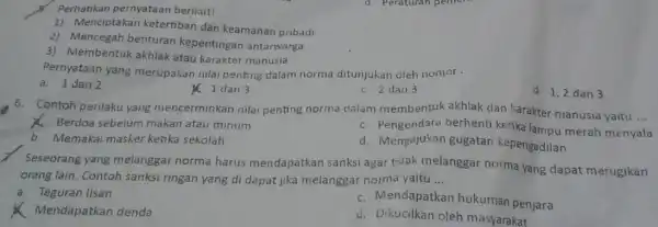 Perhatikan pernyataan berikut! 1) Menciptakan ketertiban dan keamanan pribadi 2) Mencegah benturan kepentingan antarwarga 3) Membentuk akhlak atau karakter manusia Pernyataan yang merupakan nilai