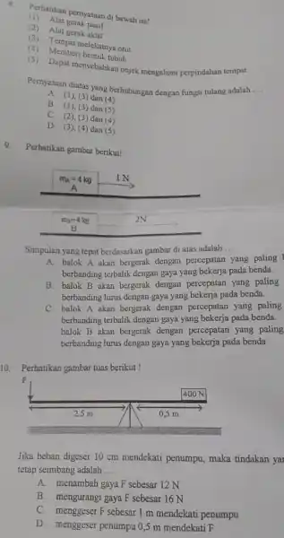 Perhatikan pernyataan di bawah ini! (1)Alat gerak pasif (2)Alat gerak aktif (a) Tempat melekatnya otot (4) Memberi bentuk tubuh (5) Dapat menyebabkan objek mengalami