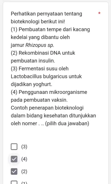 Perhatikan pernyataan tentang bioteknologi berikut ini! (1)Pembuatan tempe dari kacang kedelai yang dibantu oleh jamur Rhizopus sp. (2)Rekombinasi DNA untuk pembuatan insulin. (3)Fermentasi susu