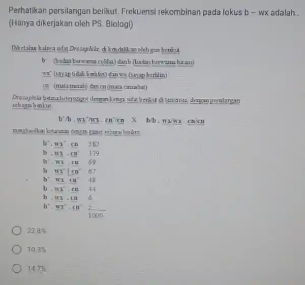 Perhatikan persilangan berikut. Frekuensi rekombinan pada lokus b-wx adalah.. (Hanya dikerjakan oleh PS Biologi) Diketahu balwa afat Drosophila d. kendahkan olehgen benku b (badanberwama