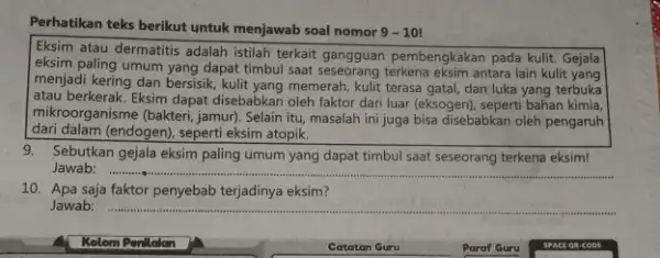 Perhatikan teks berikut untuk menjawab soal nomor 9-10 Eksim atau dermatitis adalah istilah terkait gangguan pembengkakan pada kulit. Gejala eksim paling umum yang dapat