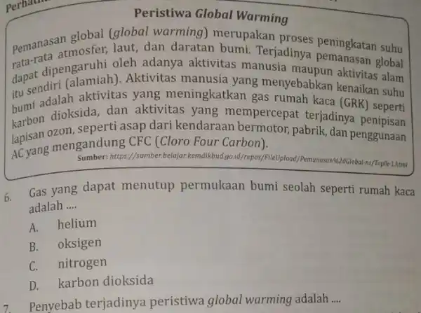 Perhating Peristiwa Global Warming Pemanasan mosfer, laut dan daratan bumi. Terjadinya peningkatan suhu rata-rapengaruhi oleh adanya aktivitas manusia global itu st adalah aktivitas yang