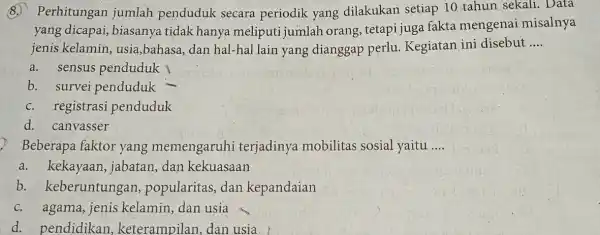 Perhitungan jumlah penduduk secara periodik yang dilakukan setiap 10 tahun sekali. Data yang dicapai , biasanya tidak hanya meliputi jumlah orang , tetapi juga