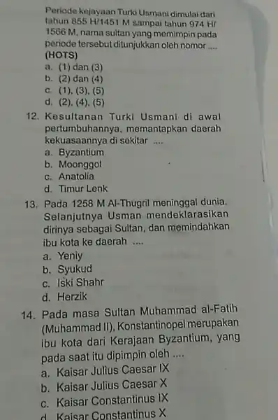 Periode kejayaan Turki Usmani dimulai dari tahun 855H/1451M sampai tahun 974HI 1566 M, nama sultan yang memimpin pada periode tersebut ditunjukkan oleh nomor __