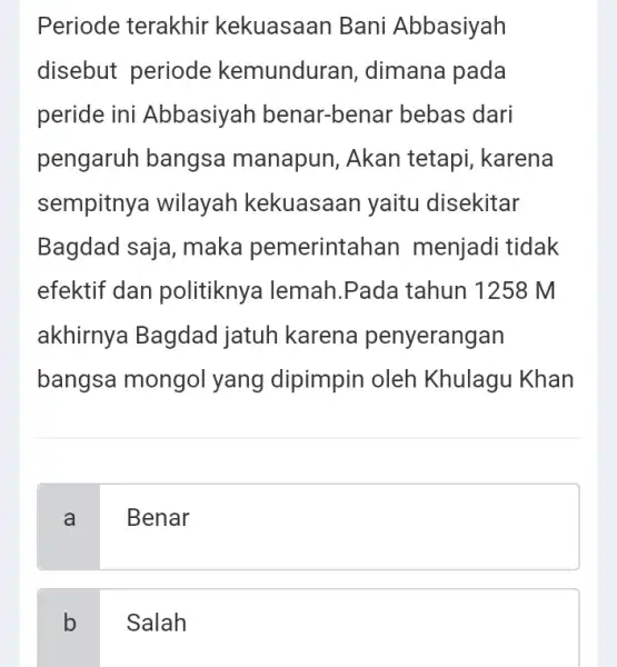 Periode terakhir kekuasaan Bani Abbasiyah disebut periode kemunduran , dimana pada peride ini Abbasiyah benar-benar bebas dari pengaruh bangsa manapun, Akan tetapi, karena sempitny