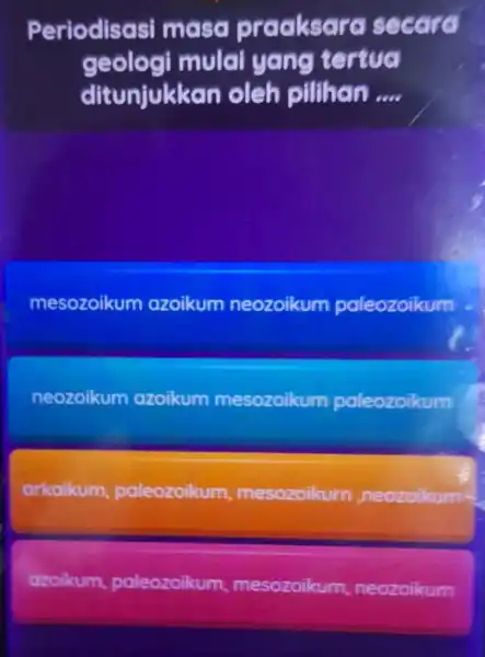 Periodisasi masa prac ksera se ccrc geologi mulai yang te ruc ditunjukk an oleh pilihan __ mesozoikum azoikum neozoikum paleozoikum neozoikum azoikum mesozoikum paleozoikum