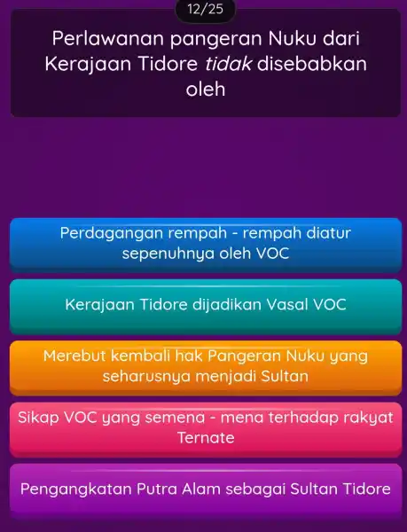 Perlawanan pangeran Nuku dari Kerajaan Tidore tidak disebabkan oleh Perdagangan rempah - rempah diatur sepenuhnya oleh VOC Kerajaan Tidore dijadikan Vasal VOC Merebut kembali