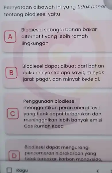 Pernyataan dibawah ini yang tidak benar tentang biodiesel yaitu A lingkungan. Biodiesel sebagai bahan bakar alternatif yang lebih ramah A B baku minyak kelapa