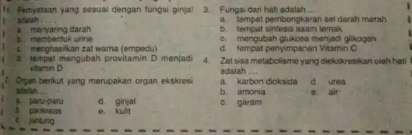 Pernyataan yang sesuai dengan fungsi ginjal adalah __ a. menyaring darah b. membentuk urine a menghasilkan zat warna (empedu) a d. tempat mengubah provitamin