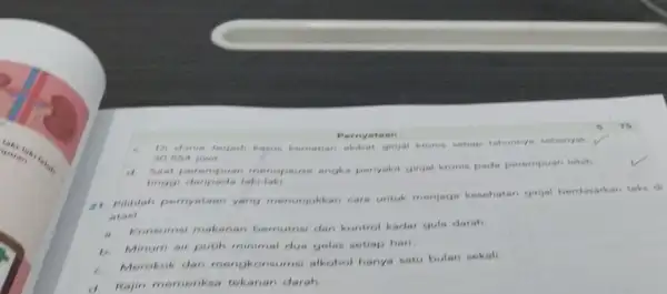 Pernyataan c. Di dunin terjadi kasus kematian akibat ginjal kronis setiap tahunnya sobanyok 30.564 jiwa Saat perempuan menopause angka penyakit ginjal kronis pada perempuan