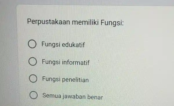 Perpustakaan memiliki Fungsi: Fungsi edukatif Fungsi informatif Fungsi penelitian Semua jawaban benar