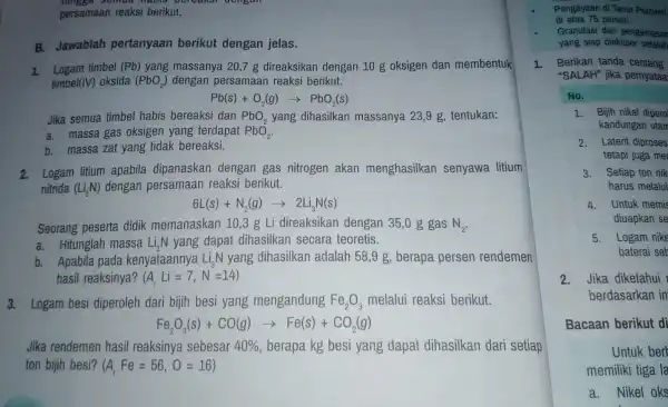 persamaan reaksi berikut. B. Jawablah pertanyaan berikut dengan jelas. 1. Logam timbel (Pb)yang massanya 207 g direaksikan dengan 10 g oksigen dan membentuk timbel(IV)