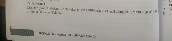 Pertanyaan 2 Kegiatan yang dilakukan IKANAS dan HIMA LUBIS selain sebagai ajang silaturahmi juga sebagai __ Tapanuli Bagian Selatan. B. ke C. PI D.