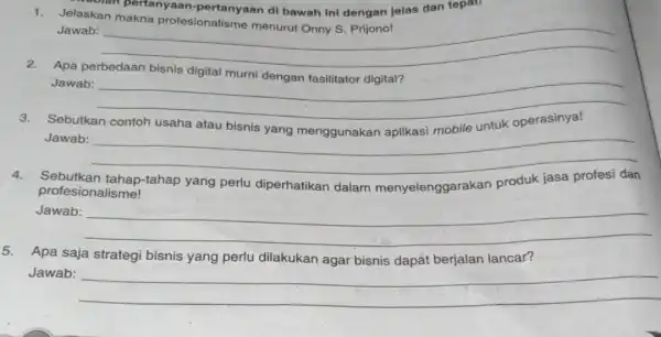 pertanyaan di bawah ini dengan jelas dan tepat Jelaskan Jawab: __ harmonious 2. Apa perbedaan bisnis digital murni dengan fasilitator digital? Jawab: __ Sebutkan