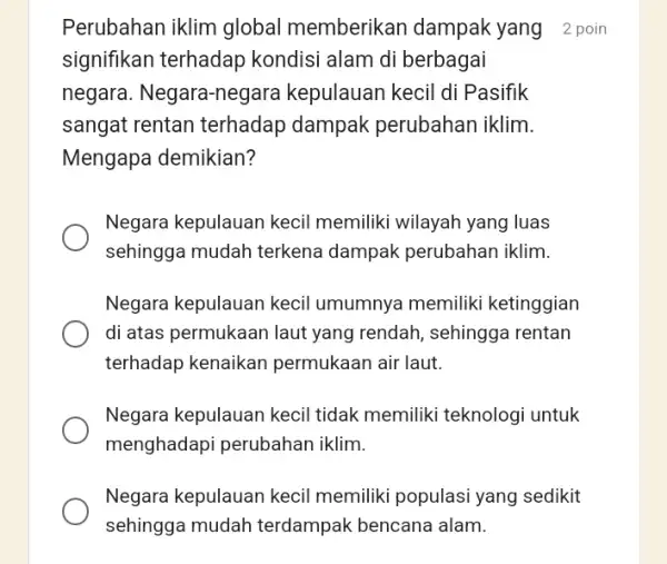 Perubahan iklim global memberikan dampak yang 2 poin signifikan terhadap kondisi alam di berbagai negara. Negara -negara kepulauan kecil di Pasifik sangat rentan terhadap