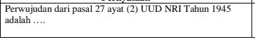 Perwujudan dari pasal 27 ayat (2) UUD NRI Tahun 1945 adalah __