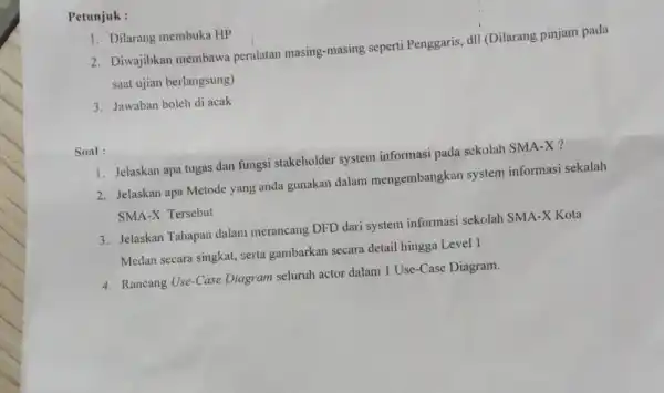 Petunjuk : 1. Dilarang membuka HP 2. Diwajibkan membawa peralatan masing-masing seperti Penggaris, dII (Dilarang pinjam pada saat ujian berlangsung) 3. Jawaban boleh di