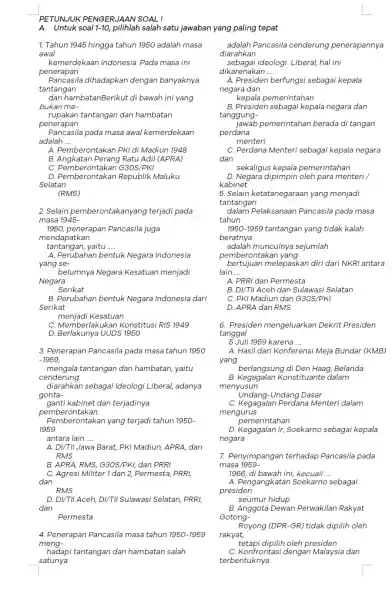 PETUNJUK PENGERJAAN SOAL! A. Untuk soal 1-10 pilihlah salah satu jawaban yang paling tepat 1. Tahun 1945 hingga tahun 1950 adalah masa awal kemerdekaan