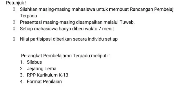 Petunjuk d Silahkan masing-masing mahasiswa untuk membuat Rancangan Pembelaj Terpadu x Presentasi masing-masing disampaikan melalui Tuweb. & Setiap mahasiswa hanya diberi waktu 7 menit