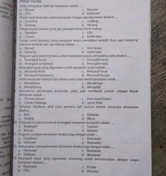 Piliban Ganda Yang merupakan otak dari komputer adalah __ a. Mouse c. Monitor b. CPU d Keyboard Proses awal kerja dari sistem komputer hingga