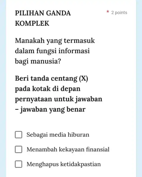 PILIH AN GA NDA KOMPLE K Manakah yang termasuk dalam fungsi informasi bagi manusia? Beri tanda centang (X) pada kotak di depan pernyataan untuk