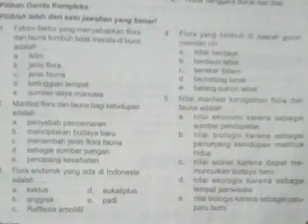 Pilihan Ganda Kompleks Pilihlah lebih dari satu jawaban yang benar! 1. Faktor-faktor yang menyebabi an flora dan fauna tumbuh tidak merata di bumi adalah