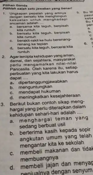 Pilihan Ganda Pilihlah salah satu jawaban yang benar! 1. Ungkapan pepatah yang artinya dengan bersatu kita menghimpun kekuatan untuk pi ancaman adalah __ a.