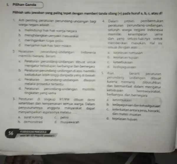 Pilihan Ganda Pilihlah satu jawaban yang paling tepat dengan memberi tanda silang 1. Arti penting peraturan perundang undangan bagi warga negara adalah __ a.