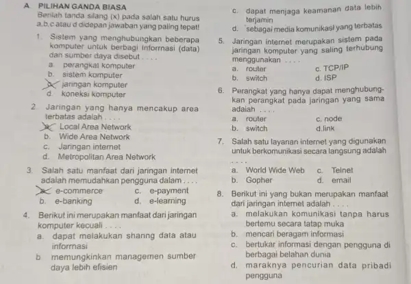 A. PILIHANGANDA BIASA Berilah tanda silang (x) pada salah satu hurus a,b,c ataud didepan jawaban yang paling tepat! 1. Sistem yang menghubungkan beberapa komputer