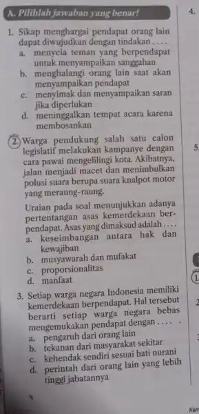 A. Pilihlah jawaban yang benar! 1. Sikap menghargai pendapat orang lain dapat dengan tindakan __ a. menyela teman yang berpendapat untuk menyampaikan sanggahan b