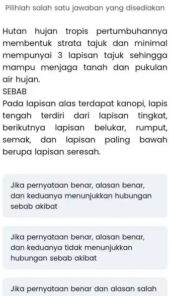 Pilihlah salah satu jawaban yang disediakan Hutan hujan tropis pertumbuhannya membentuk strata tajuk dan minimal mempunyai 3 lapisan tajuk sehingga mampu menjaga tanah dan