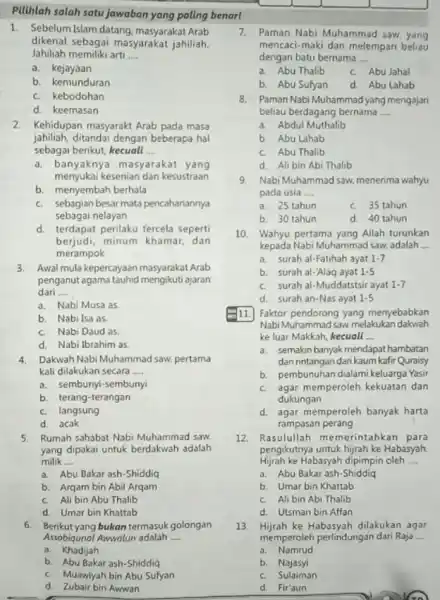 Pilihlah salah satu jawaban yang paling benar! 1. Sebelum Islam datang masyarakat Arab dikenal sebagai masyarakat jahiliah. Jahiliah memiliki arti __ a kejayaan b.