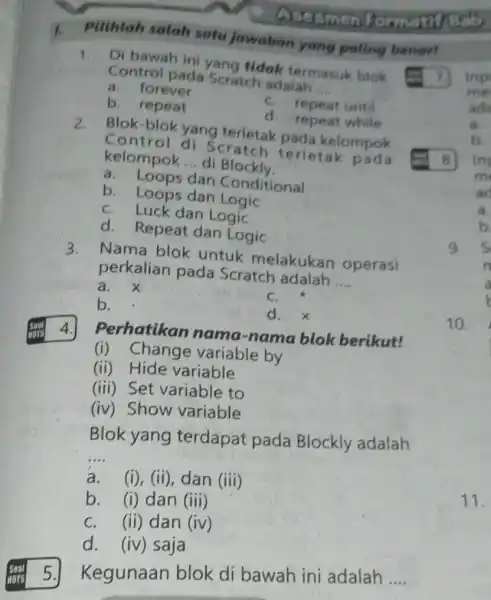 Pilihlah salah satu jawaban yang paling benart 1. Di bawah ini yang tidak termasuk blok Control pada Scratch adalah __ a.forever C. repeat until