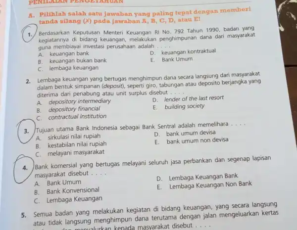 A. Pilihlah salah satu jawaban yang paling tepat dengan memberi tanda silang (X)pada jawaban A B, C, D, atau E! 1. Berdasarkan Keputusan Menteri