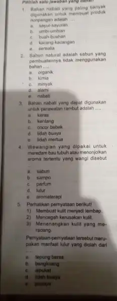 Pilihlah satu jawaban yang benan 1. Bahan nabati yang paling banyak digunakan untuk membuat produk nonpangan adalah __ a. sayur-sayuran b. umbi-umbian c. buah-buahan