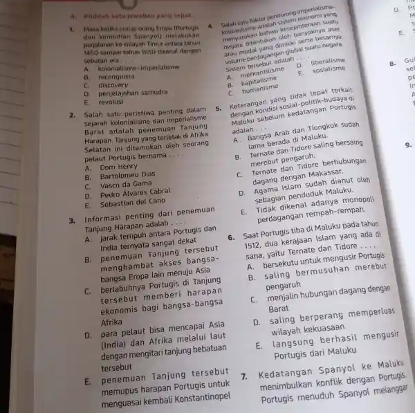 A. Pitihlah satu jawaban yang tepat. 1. Masa ketika orang -orang Eropa (Portugis dan kemudian Spanyol)melakukan perjalanan ke wilayah Timur antara tahun 1450 sampai