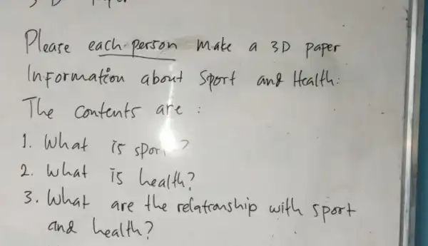 Please each person make a 3D paper Information about Sport and Health: The contents are: 1. What is spor? 2. What is health? 3.