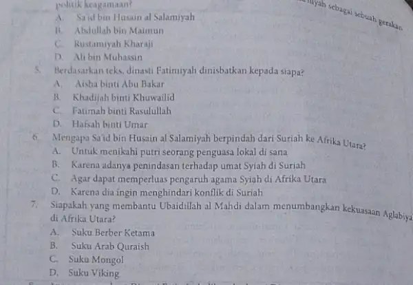 politik keagamaan? A. Said bin Husain al Salamiyah B. Abdullah bin Maimun C. Rustamiyah Kharaji D. Alibin Muhassin 5.Berdasarkan teks, dinasti Fatimiyah dinisbatkan kepada