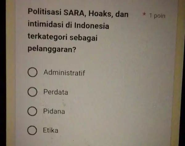 Politisasi SAR A, Hoaks, dan intimidasi di Indonesia terkategori sebagai pelanggaran? Administratif Perdata Pidana Etika 1 poin