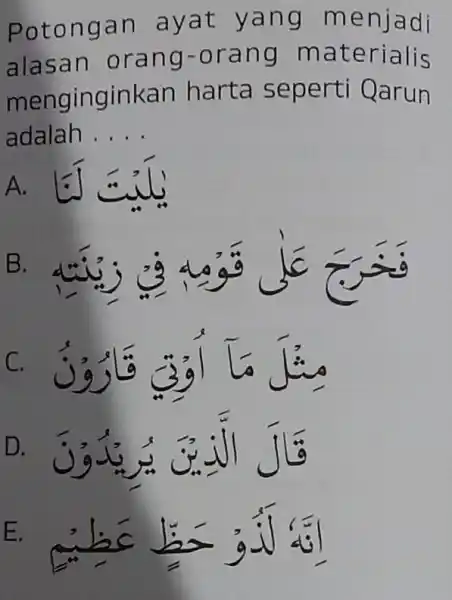 Poton gan a yat y ang m enjadi alasan oran g-or ang m aterialis menginginkan harta sep erti Qarun adalah __ A B. a