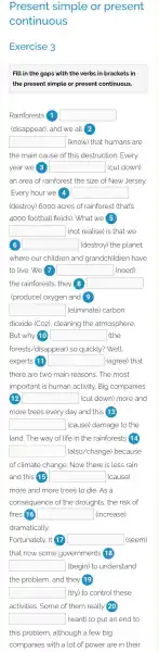 Present simple or present continuous Exercise 3 Fill in the gaps with the verbs in brackets in the present simple or present continuous. Rainforests