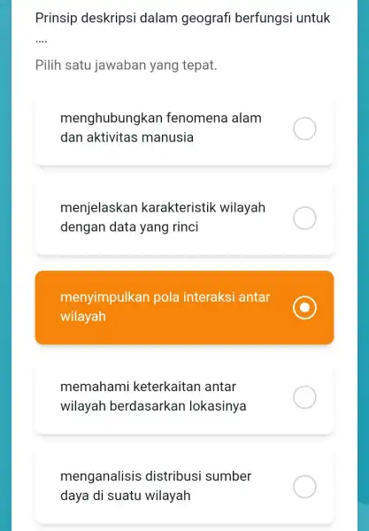 Prinsip deskripsi dalam geografi berfungsi untuk __ Pilih satu jawaban yang tepat. menghubungkan fenomena alam dan aktivitas manusia menjelaskan karakteristik wilayah dengan data yang