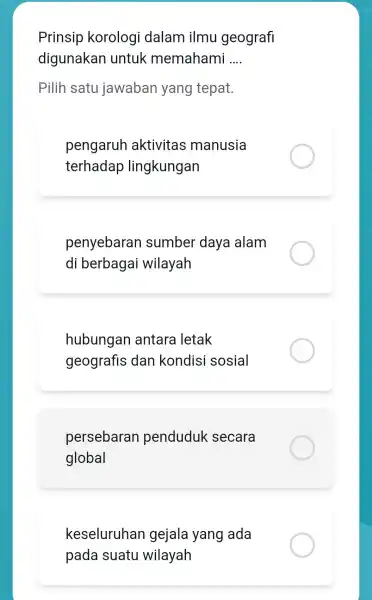 Prinsip korologi dalam ilmu geografi digunakan untuk memahami __ Pilih satu jawaban yang tepat. pengaruh aktivitas manusia terhadap lingkungan penyebaran sumber daya alam di