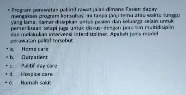 Program perawatan paliatif rawat jalan dimana Pasien dapay mengakses program konsultasi ini tanpa janji temu atau waktu tunggu yang lama. Kamar disiapkan untuk pasien